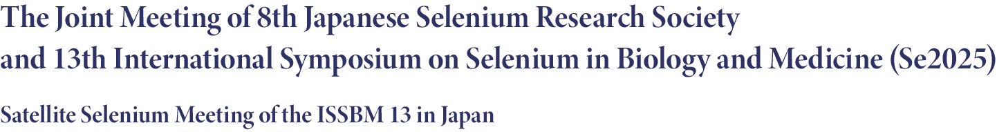 The Joint Meeting of 8th Japanese Selenium Research Society and 13th International Symposium on Selenium in Biology and Medicine